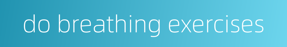 do breathing exercises的同义词