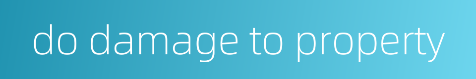 do damage to property的同义词