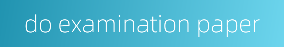 do examination paper的同义词