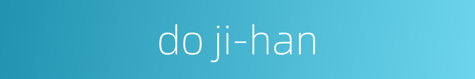 do ji-han的同义词