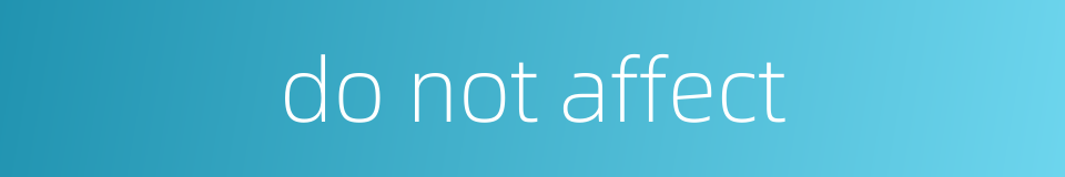 do not affect的同义词