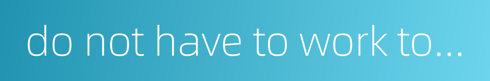 do not have to work today的同义词