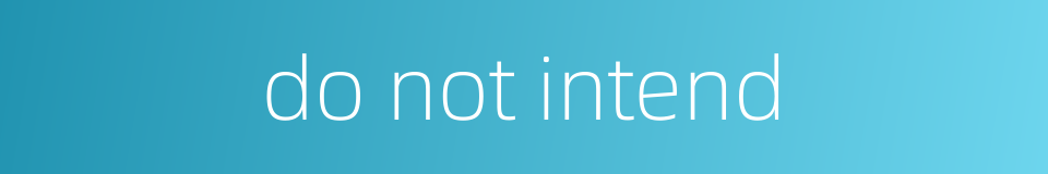 do not intend的同义词