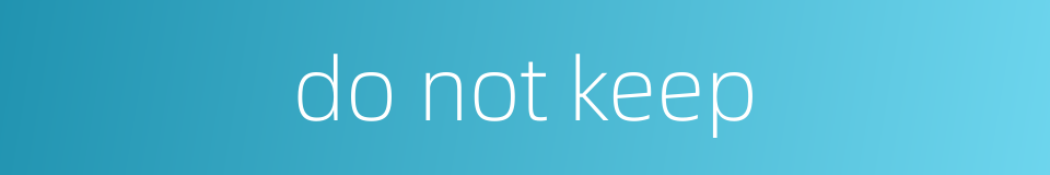 do not keep的同义词