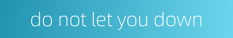 do not let you down的同义词