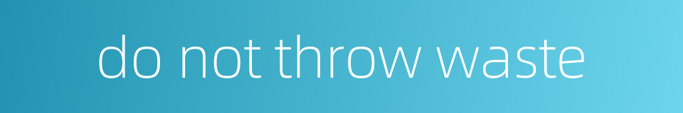 do not throw waste的同义词