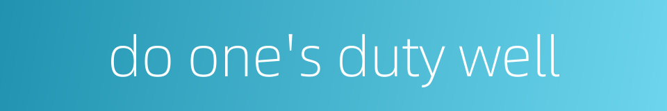 do one's duty well的同义词