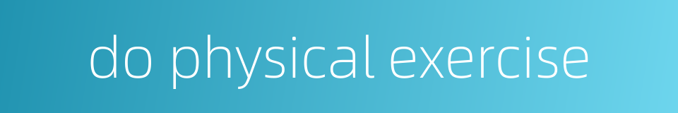 do physical exercise的同义词