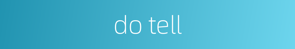 do tell的同义词