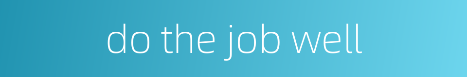 do the job well的同义词