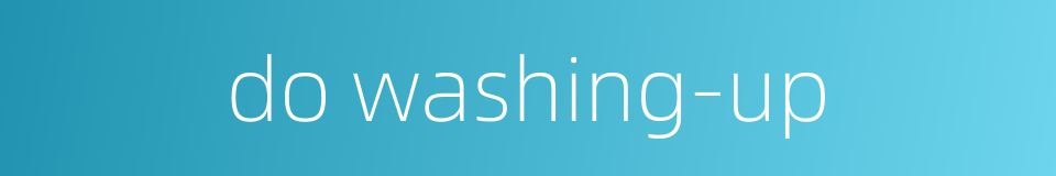 do washing-up的同义词