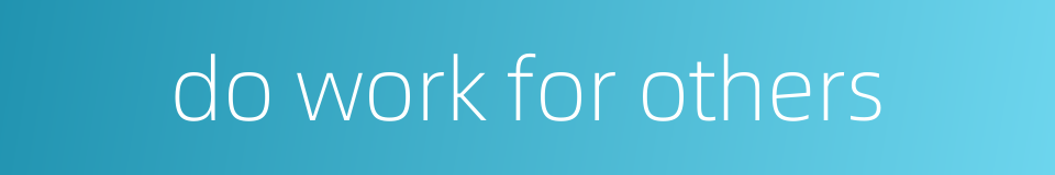 do work for others的同义词