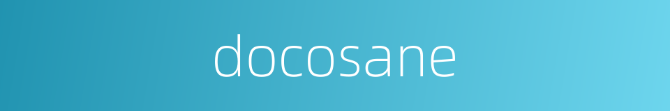 docosane的同义词