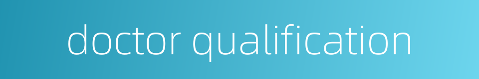 doctor qualification的同义词