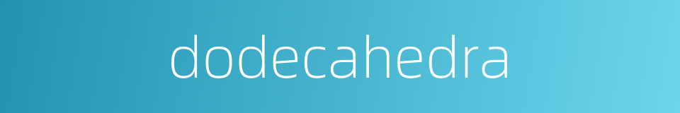 dodecahedra的同义词