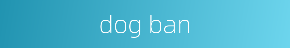dog ban的同义词