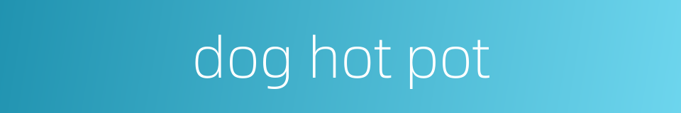 dog hot pot的同义词