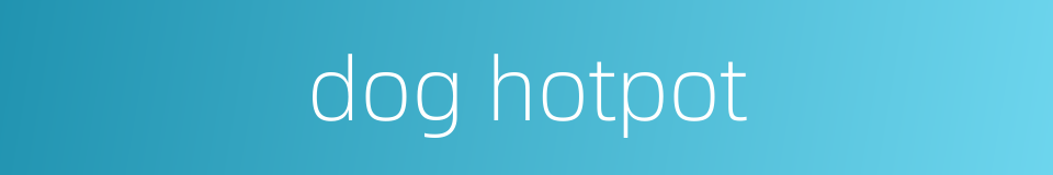 dog hotpot的同义词