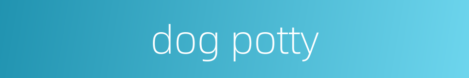 dog potty的同义词