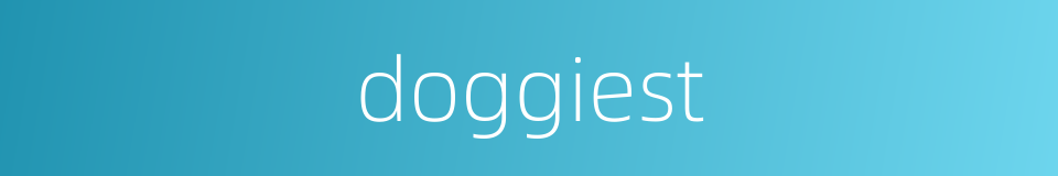 doggiest的同义词