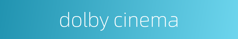 dolby cinema的同义词