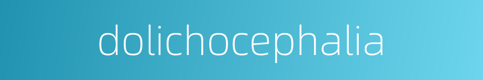 dolichocephalia的同义词