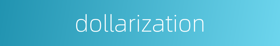 dollarization的同义词