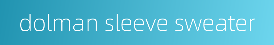dolman sleeve sweater的同义词