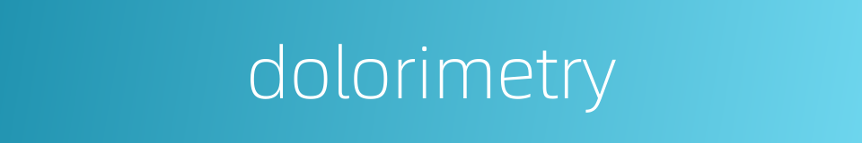 dolorimetry的同义词