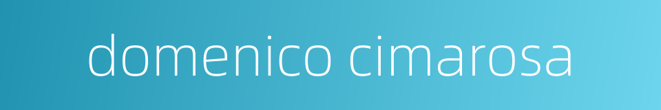 domenico cimarosa的同义词