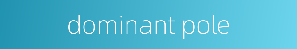 dominant pole的同义词