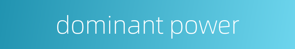 dominant power的同义词