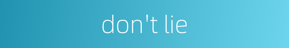 don't lie的同义词