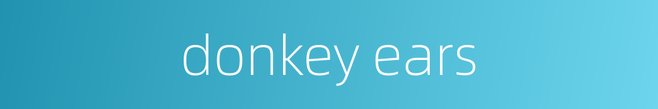 donkey ears的同义词
