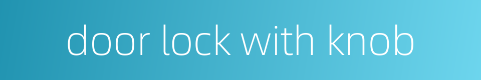 door lock with knob的同义词