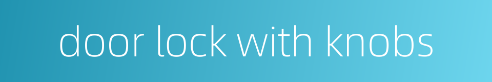 door lock with knobs的同义词