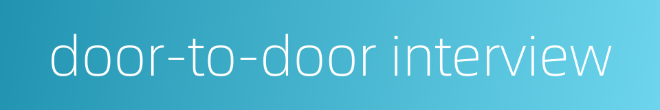 door-to-door interview的同义词