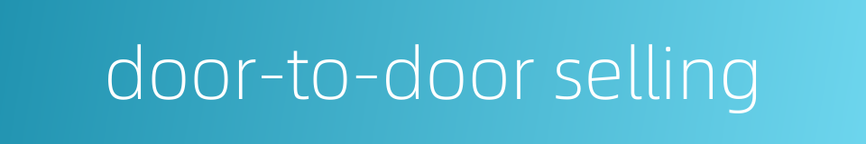door-to-door selling的同义词