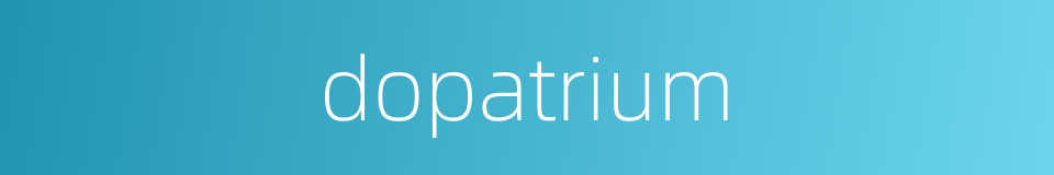 dopatrium的同义词
