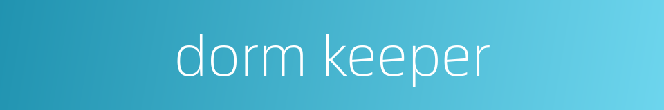 dorm keeper的同义词