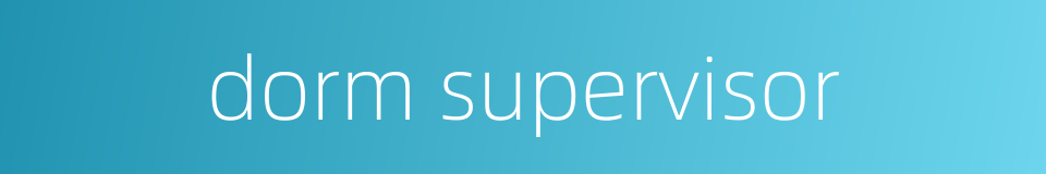 dorm supervisor的同义词