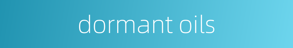 dormant oils的同义词