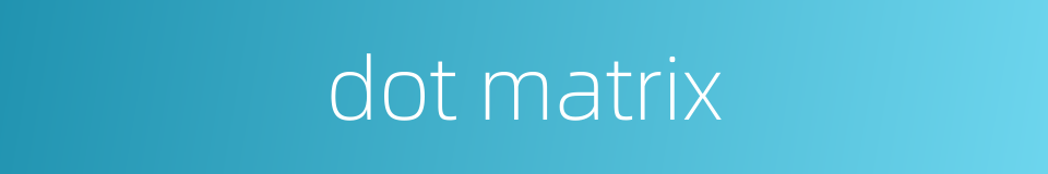 dot matrix的同义词