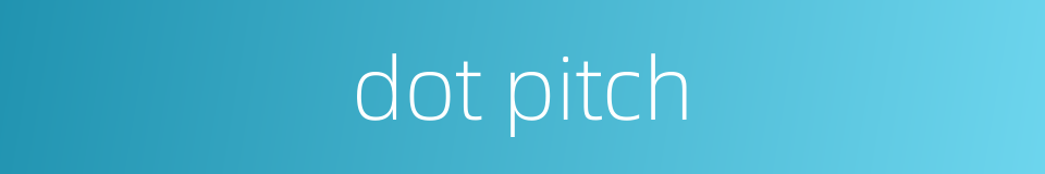 dot pitch的同义词