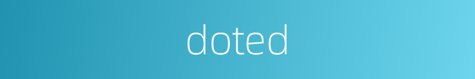 doted的同义词