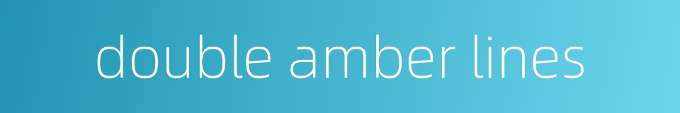 double amber lines的同义词
