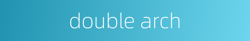 double arch的同义词