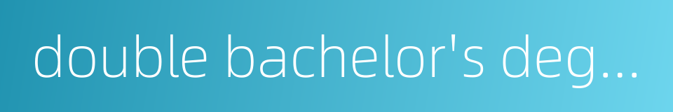 double bachelor's degree的同义词