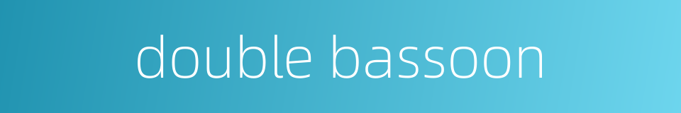 double bassoon的同义词