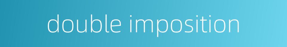 double imposition的同义词